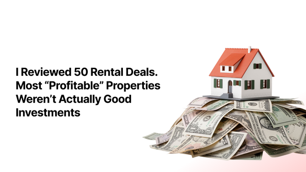 I Reviewed 50 Rental Deals. Most “Profitable” Properties Weren’t Actually Good Investments